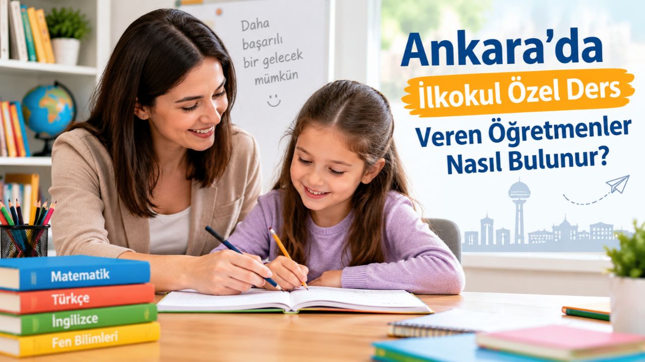 Ankara'da İlkokul Özel Ders Veren Öğretmenler Nasıl Bulunur?