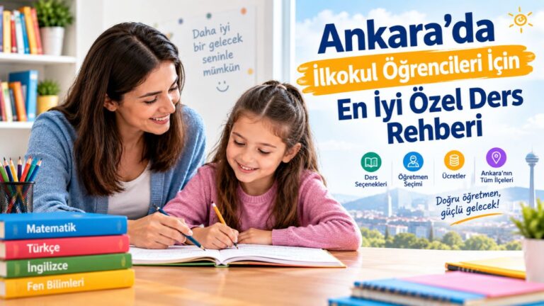Ankara'da İlkokul Öğrencileri İçin En İyi Özel Ders Rehberi