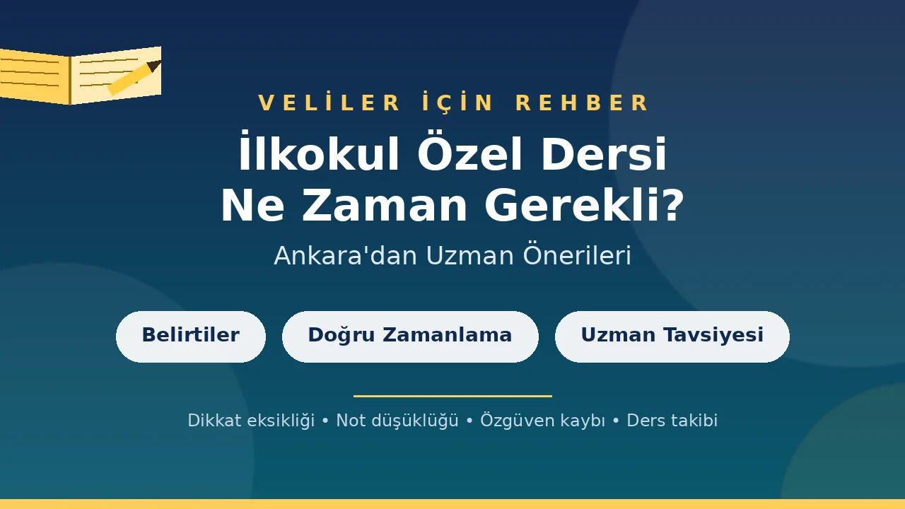 İlkokul Özel Dersi Ne Zaman Gerekli? Ankara'dan Uzman Önerileri