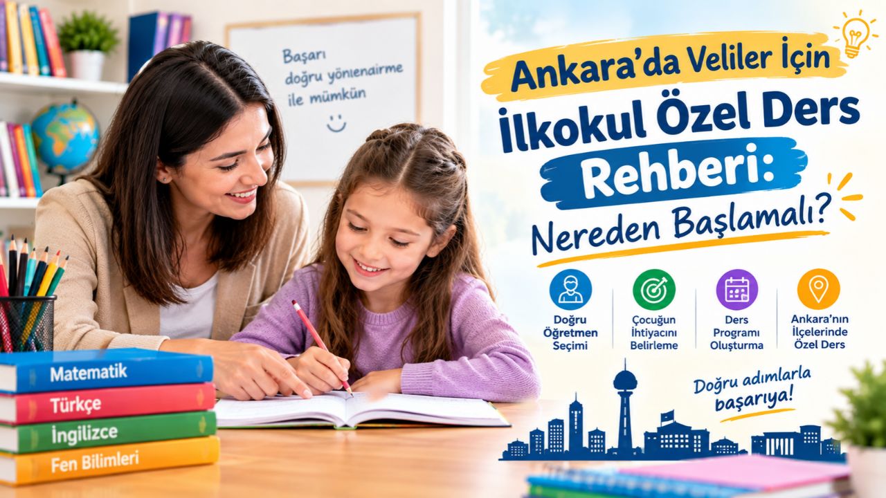 Ankara'da Veliler İçin İlkokul Özel Ders Rehberi: Nereden Başlamalı?