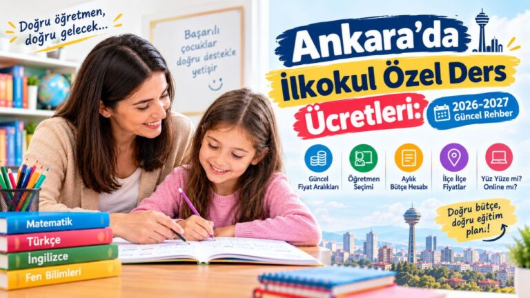 Ankara'da İlkokul Özel Ders Ücretleri: 2026-2027 Güncel Rehber