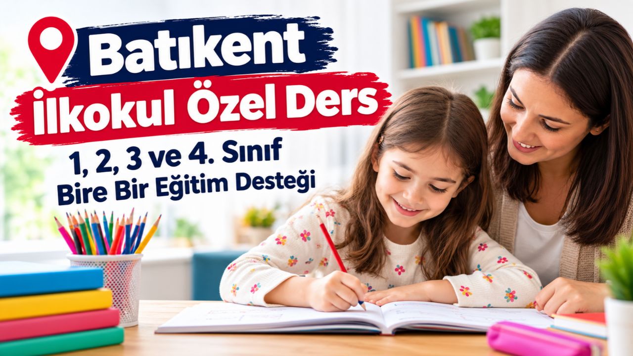 Batıkent İlkokul Özel Ders: 1-4. Sınıf Bire Bir Eğitim Desteği