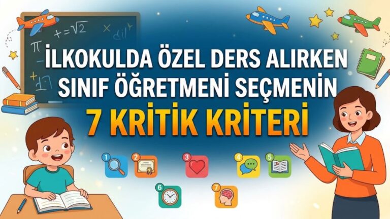 İlkokulda Özel Ders Alırken Sınıf Öğretmeni Seçmenin 7 Kritik Kriteri