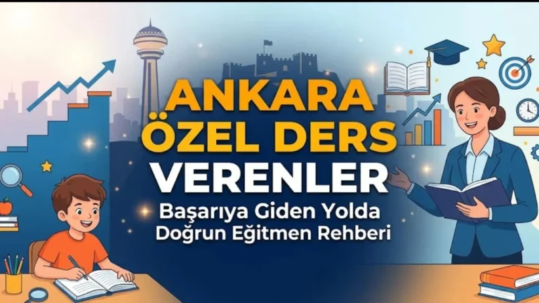 Ankara Özel Ders Verenler: Başarıya Giden Yolda Doğru Eğitmen Rehberi