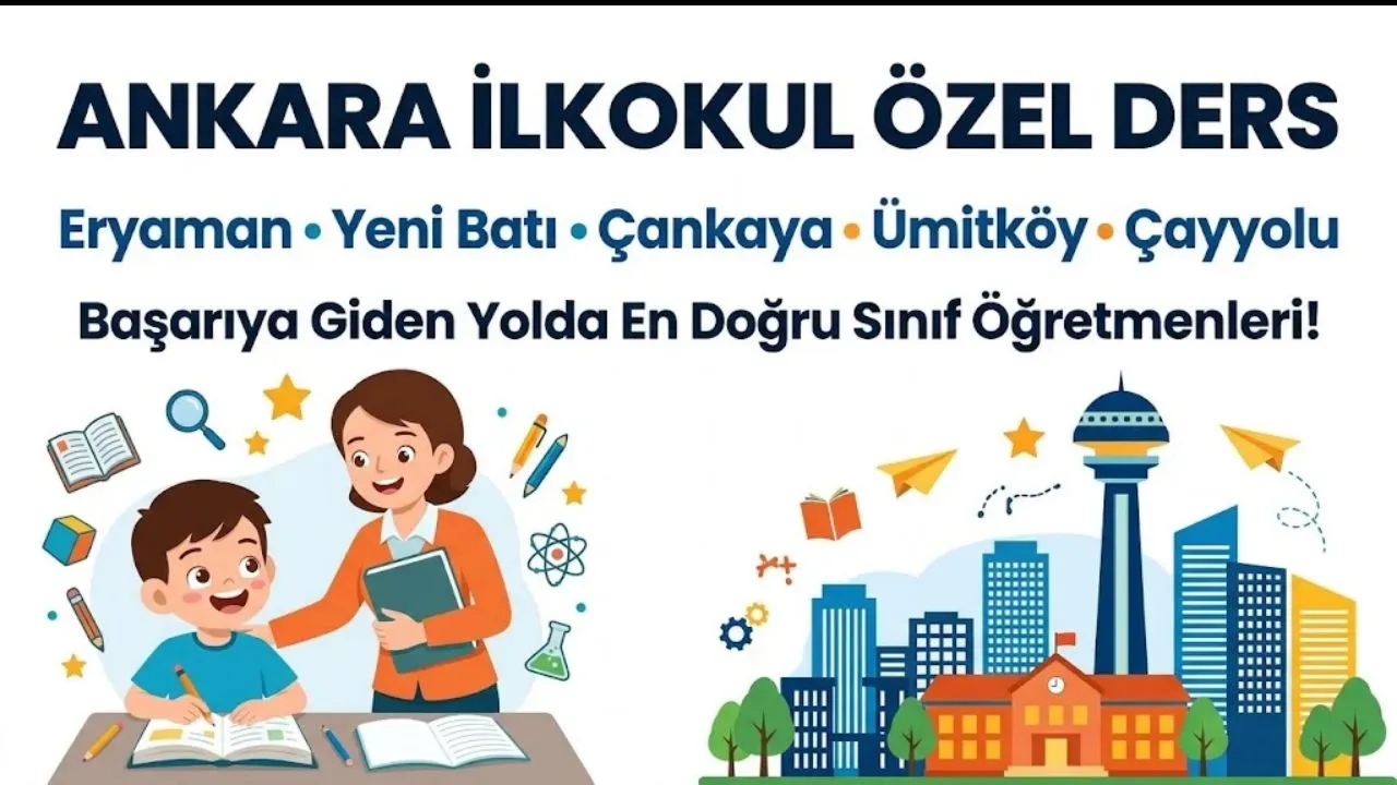Ankara Eryaman, Yeni Batı, Çankaya, Ümitköy, Çayyolu İlkokul Özel Ders Öğretmenleri